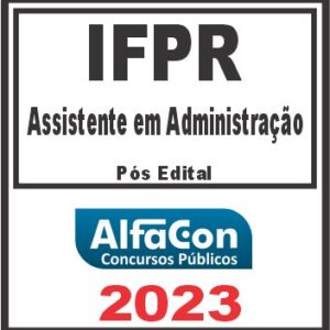 IFPR (ASSISTENTE EM ADMINISTRAÇÃO) PÓS EDITAL – ALFACON 2023