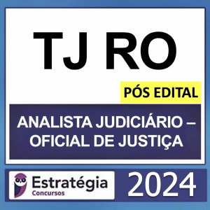 TJ RO – PÓS EDITAL – (ANALISTA JUDICIÁRIO – OFICIAL DE JUSTIÇA + PASSO) – ESTRATÉGIA 2024